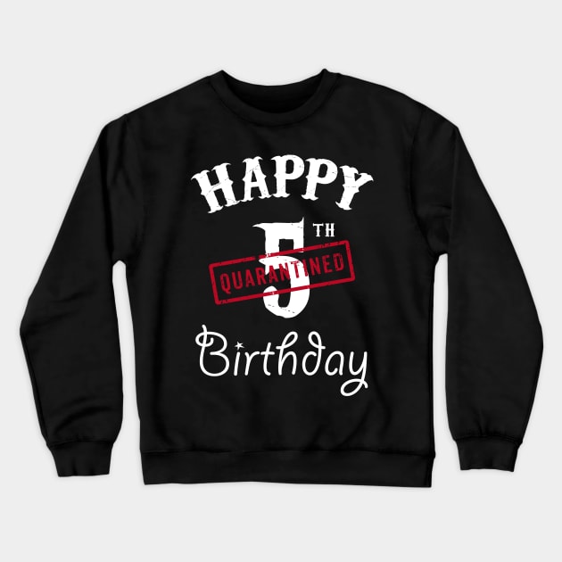 Happy 5th Quarantined Birthday Crewneck Sweatshirt by kai_art_studios